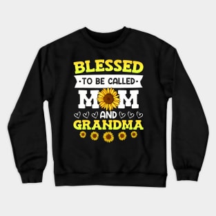 Blessed To Be Called Mom And Grandma Sunflowers Mothers Crewneck Sweatshirt